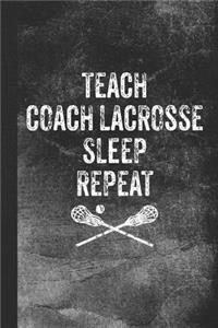 Teach Coach Lacrosse Sleep Repeat