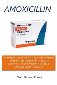 Amoxicillin: A Complete Guide on How to Treat Bacteria Infections