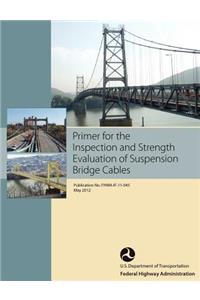 Primer for the Inspection and Strength Evaluation of Suspension Bridge Cables (Publication No. Fhwa-If-11-045)