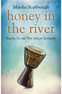 Honey in the River - Shadow, Sex and West African Spirituality