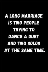 A Long Marriage Is Two People Trying to Dance a Duet and Two Solos at the Same Time.: Blank Lined Notebook Journal for Girlfriend, Boyfriend, Husband, Wife or Couple