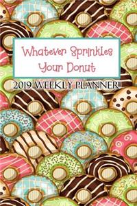 Whatever Sprinkles Your Donut 2019 Weekly Planner