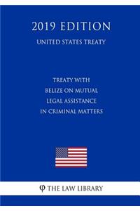Treaty with Belize on Mutual Legal Assistance in Criminal Matters (United States Treaty)
