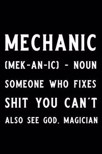 Mechanic (Mek-An-IC) - Noun Someone Who Fixes Shit You Can't Also See God, Magician