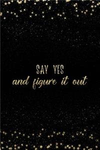 Say Yes and Figure It Out