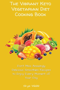 The Vibrant Keto Vegetarian Diet Cooking Book