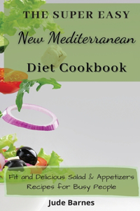 The Super Easy New Mediterranean Diet Cookbook
