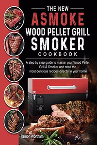 The New ASMOKE Wood Pellet Grill & Smoker cookbook