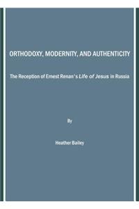 Orthodoxy, Modernity, and Authenticity: The Reception of Ernest Renan's Life of Jesus in Russia