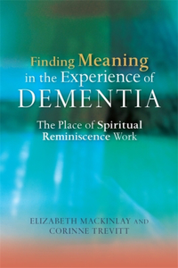 Finding Meaning in the Experience of Dementia