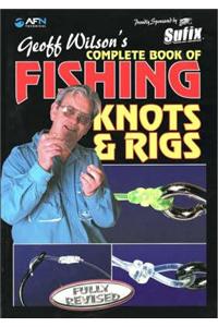 Geoff Wilson's Complete Book of Fishing Knots and Rigs, Revised Edition