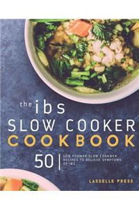 IBS Slow Cooker Cookbook: 50 Low FODMAP Slow Cooker Recipes To Manage Your IBS Symptoms