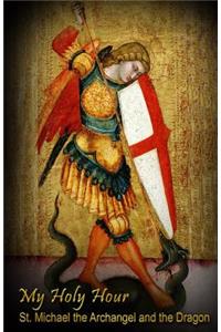 My Holy Hour - St. Michael the Archangel and the Dragon