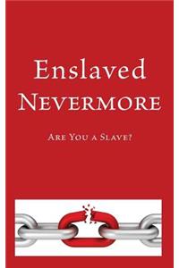 Enslaved Nevermore: Are You a Slave?