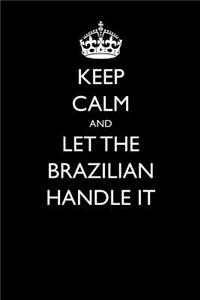 Keep Calm and Let the Brazilian Handle It