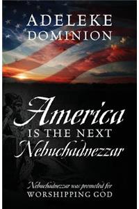 America Is The Next Nebuchadnezzar