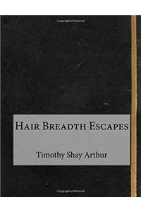 Hair Breadth Escapes