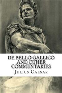 De Bello Gallico and Other Commentaries