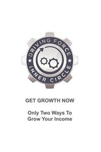 Get Growth Now - Only Two Ways To Grow Your Income