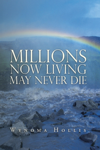 Millions Now Living May Never Die