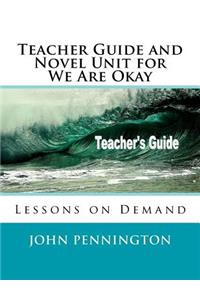 Teacher Guide and Novel Unit for We Are Okay