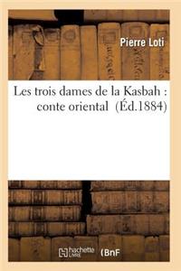 Les Trois Dames de la Kasbah: Conte Oriental