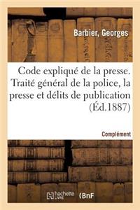 Code Expliqué de la Presse. Traité Général de la Police de la Presse Et Des Délits de Publication