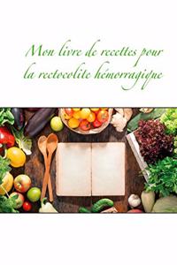 Mon livre de recettes pour la rectocolite hémorragique