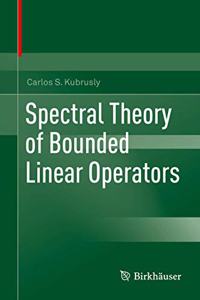 Spectral Theory of Bounded Linear Operators