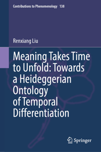 Meaning Takes Time to Unfold: Towards a Heideggerian Ontology of Temporal Differentiation