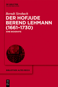 Der Hofjude Berend Lehmann (1661-1730)