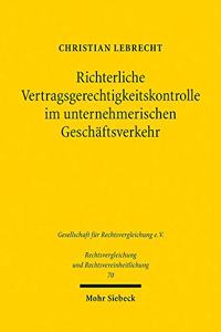 Richterliche Vertragsgerechtigkeitskontrolle im unternehmerischen Geschäftsverkehr