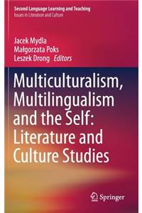 Multiculturalism, Multilingualism and the Self: Literature and Culture Studies