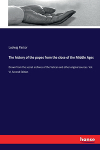 history of the popes from the close of the Middle Ages