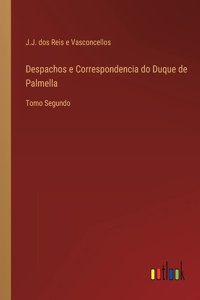 Despachos e Correspondencia do Duque de Palmella