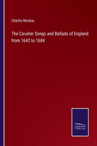 Cavalier Songs and Ballads of England from 1642 to 1684