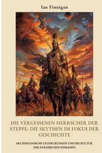 Die vergessenen Herrscher der Steppe