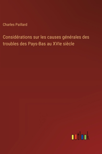 Considérations sur les causes générales des troubles des Pays-Bas au XVIe siècle
