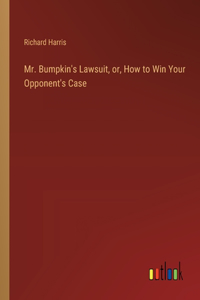 Mr. Bumpkin's Lawsuit, or, How to Win Your Opponent's Case