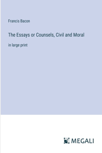 Essays or Counsels, Civil and Moral