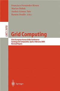 Grid Computing: First European Across Grids Conference, Santiago de Compostela, Spain, February 13-14, 2003, Revised Papers