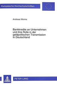 Bankkredite an Unternehmen Und Ihre Rolle in Der Geldpolitischen Transmission in Deutschland