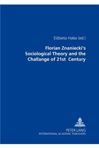 Florian Znaniecki's Sociological Theory and the Challenges of 21 St Century