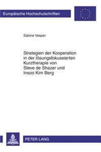 Strategien Der Kooperation in Der Loesungsfokussierten Kurztherapie Von Steve de Shazer Und Insoo Kim Berg