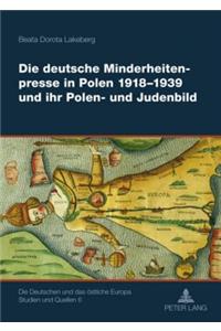 Deutsche Minderheitenpresse in Polen 1918-1939 Und Ihr Polen- Und Judenbild