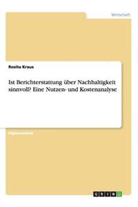 Ist Berichterstattung über Nachhaltigkeit sinnvoll? Eine Nutzen- und Kostenanalyse