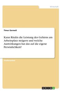 Kann Ritalin die Leistung des Gehirns am Arbeitsplatz steigern und welche Auswirkungen hat das auf die eigene Persönlichkeit?