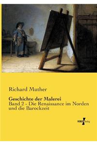 Geschichte der Malerei: Band 2 - Die Renaissance im Norden und die Barockzeit