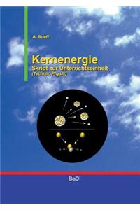 Kernenergie: Skript zur Unterrichtseinheit