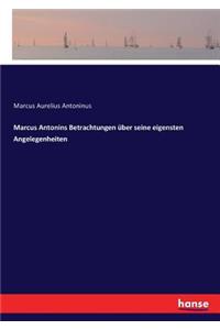 Marcus Antonins Betrachtungen über seine eigensten Angelegenheiten